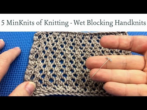 5 MinKnits of Knitting - Wet Blocking Your Handknits