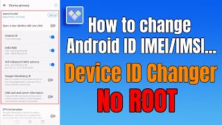 Device ID Changer | How to change Android ID,IMEI/IMSI,WiFi/Bluetooth MAC,Google ID（no need root） screenshot 5