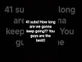 Yayy 41 subs!