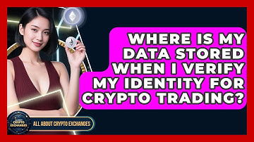 Where Is My Data Stored When I Verify My Identity for Crypto Trading? - All About Crypto Exchanges