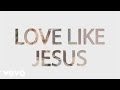 Rhett Walker Band - Love Like Jesus (Official Lyric Video)