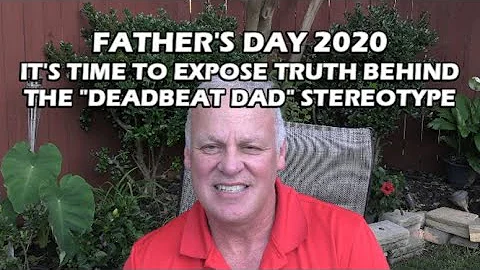 FATHER'S DAY 2020:  IT'S TIME TO EXPOSE THE TRUTH BEHIND THE "DEADBEAT DAD" STEREOTYPE