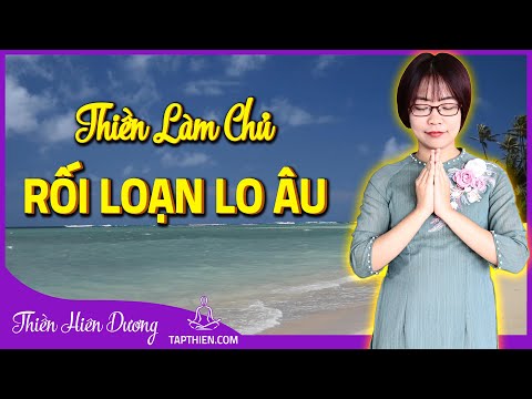 Video: Thiền Làm Tan Biến Lo âu