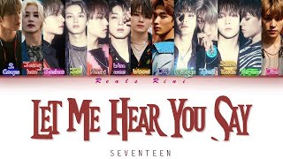 LET ME HEAR YOU SAY - SEVENTEEN (세븐틴) [Color Coded Lyrics/가사 HAN|ROM|SUB INDO]