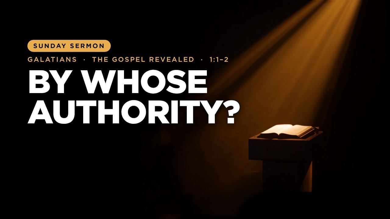 #317 - By Whose Authority - Galatians 1.1-2 - Sermon