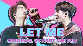 Video thumbnail of "GOT7- LET ME (Original VS Part Switch Comparison)"