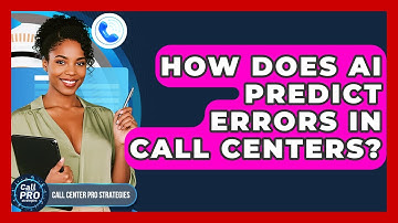 How Does AI Predict Errors In Call Centers? - Call Center Pro Strategies