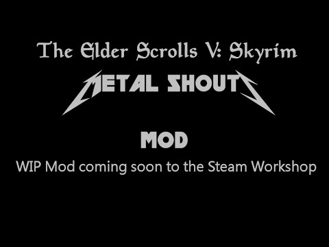 WIP Skyrim Mod: Metal Shouts WIP Skyrim Mod: Metal Shouts