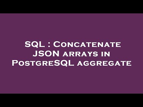 SQL : Concatenate JSON arrays in PostgreSQL aggregate