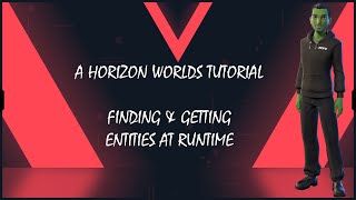 Finding & Getting Entities At Runtime: A Horizon Worlds Tutorial