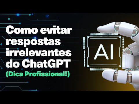 Como Evitar Respostas Irrelevantes do ChatGPT (Dica Profissional!)