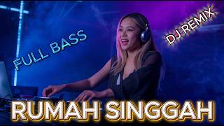 RUMAH SINGGAH DJ REMIX FULL BASS TERBARU 2026 🔥 VIRAL TIKTOK PALING MENYENTUH BIKIN HATI AUTO HANCUR
