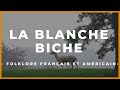 ▶️ LA BLANCHE BICHE - LÉGENDES &amp; APPARITIONS