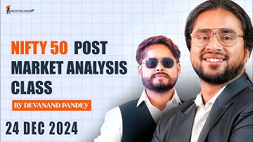 24 DEC 2024 TUESDAY | NIFTY50 POST MARKET ANALYSIS & DAY END LIVE SESSION BY MR. DEVANAND PANDEY
