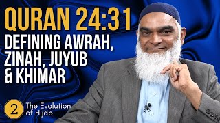 Quran 24:31: Defining Awrah, Zinah, Juyub & Khimar | The Evolution of Hijab 2 | Dr. Shabir Ally