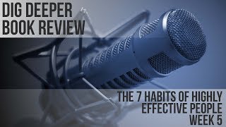 Dig Deeper Book Review with Zack Childress  The 7 Habits of Highly Effective People - Week 5