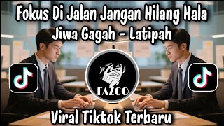 DJ JIWA GAGAH - LATIPAH / FOKUS DI JALAN JANGAN HILANG HALA VIRAL TIKTOK TERBARU 2025