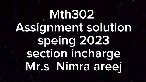 Mth302 Assignment solution 2023 | section incharge mr.s nimra areej | 100 % correct solution