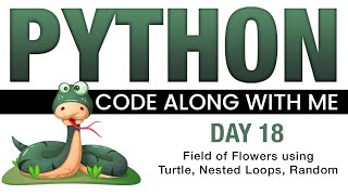 Python Code With Me - Day 18 - Field of Flowers using Nested Loops, Random, and Turtle modules