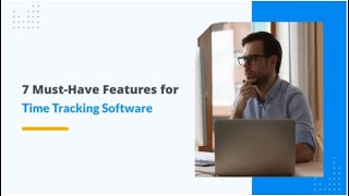 7 Must-Have Features for Time Tracking Software - Workstatus