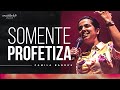 SOMENTE PROFETIZA | CAMILA BARROS