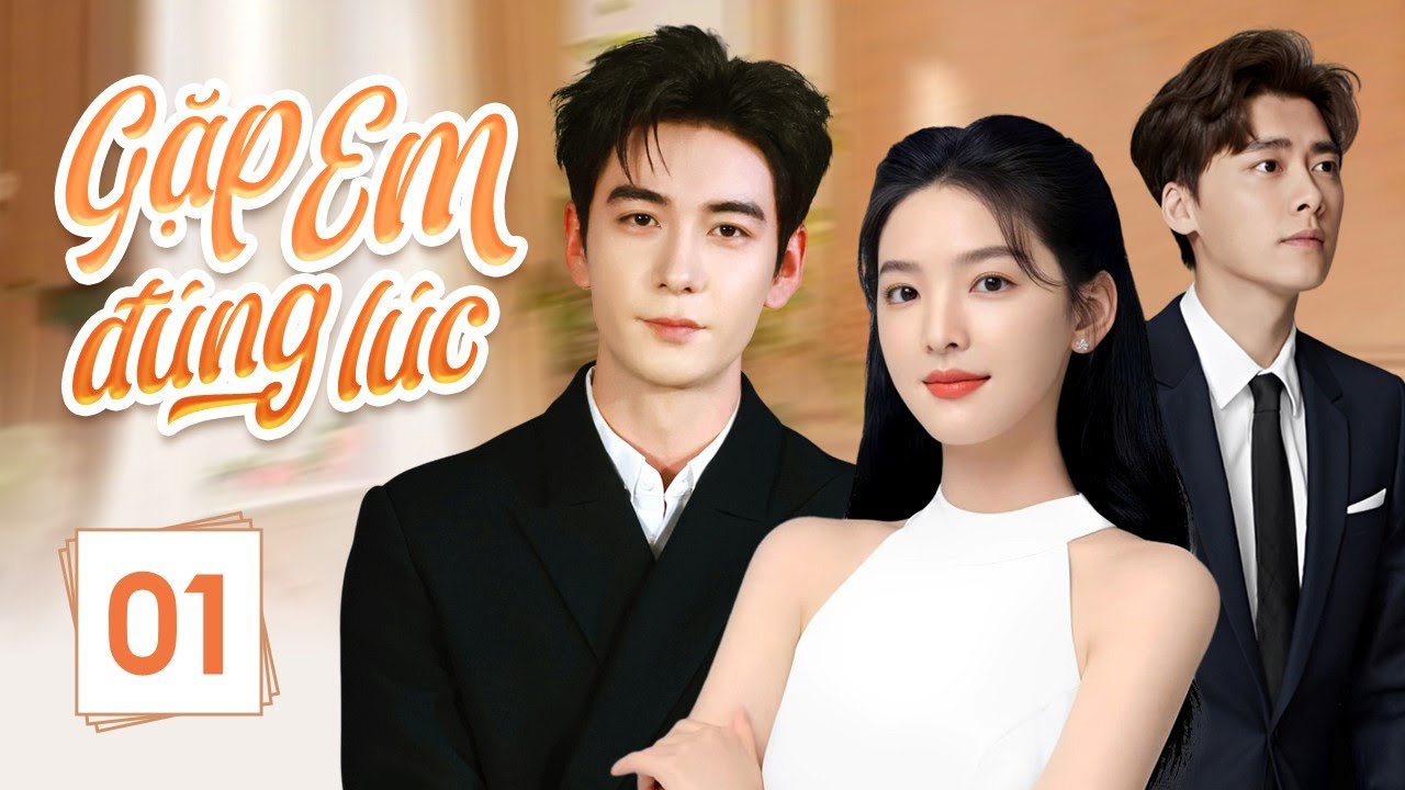GẶP EM ĐÚNG LÚC - Tập 01 | Siêu Phẩm Phim Truyền Hình Ăn Khách 2024 | Trần Tinh Húc,Chương Nhược Nam
