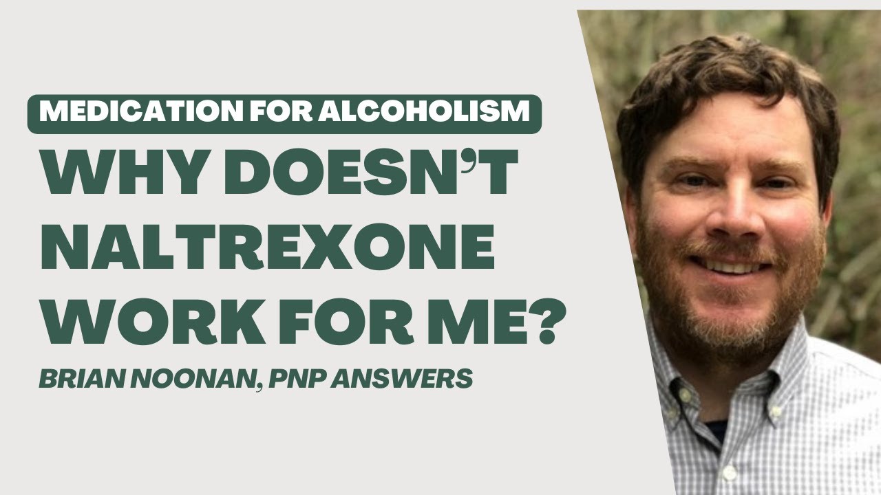 Why Doesn't Naltrexone Work for Me? Medication for Alcoholism with Brian  Noonan, PNP