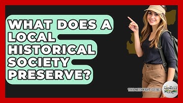 What Does A Local Historical Society Preserve? - The Midwest Guru