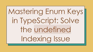 Mastering Enum Keys in TypeScript: Solve the undefined Indexing Issue