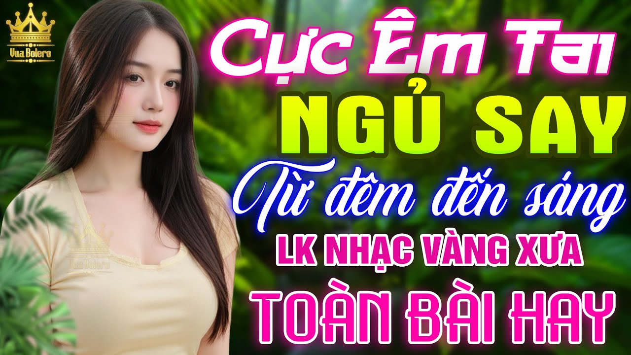 LK Bolero HAY NHẤT HIỆN NAY - Ca Nhạc Trữ Tình 2025 Hải Ngoại CỰC ÊM TAI, Nhạc Vàng Xưa TOÀN BÀI HAY