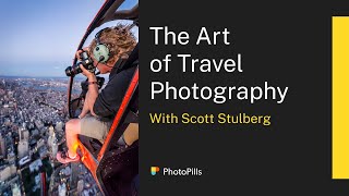 The Art of Travel Photography with Scott Stulberg | Live Class