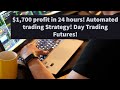 $1,700 profit in 24 hours! Automated trading Strategy/Script! Day Trading Futures!