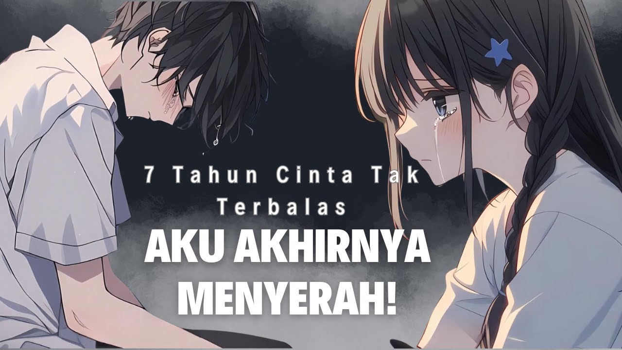 7 Tahun Cinta Tak Terbalas – Aku Akhirnya Menyerah!