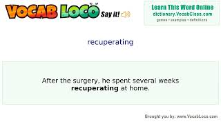 Recuperating – English Pronunciation, Definition, Synonyms, Antonyms, Example Sentence