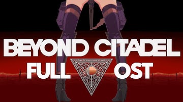 Beyond Citadel - Full OST (ft. mothman47)