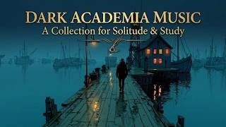 Dark academia music | melancholic study music &amp; gothic classical piano for lonely thinkers