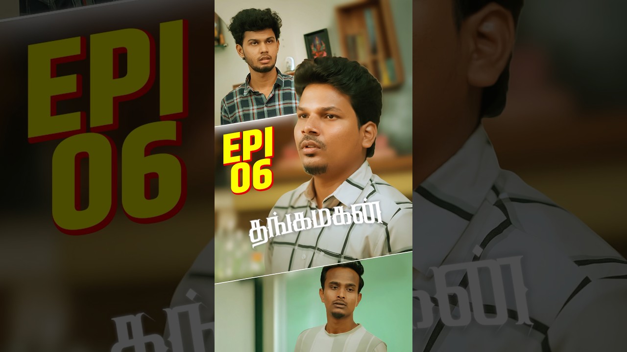 Thangamagan Shorts Episode : 06 | Ft.
