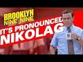 Its pronounced nikolag  brooklyn ninenine