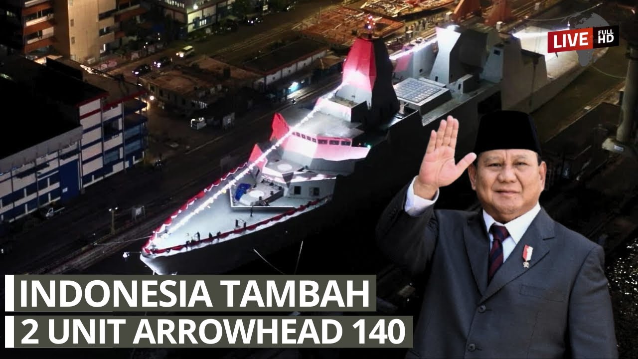 PENAMBAHAN 2 UNIT KAPAL TEMPUR ARROWHEAD 140 INDONESIA JADI PERBINCANGAN DUNIA