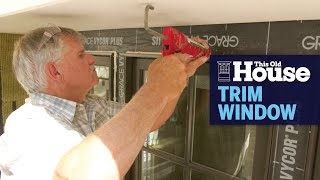 How to Trim an Exterior Window | This Old House