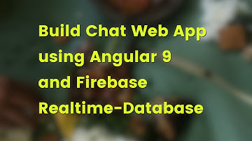 Angular 9 Tutorial: Creating Firebase Chat Web App