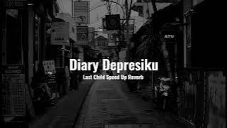 Diary Depresiku - Last Child (Speed Up Reverb)