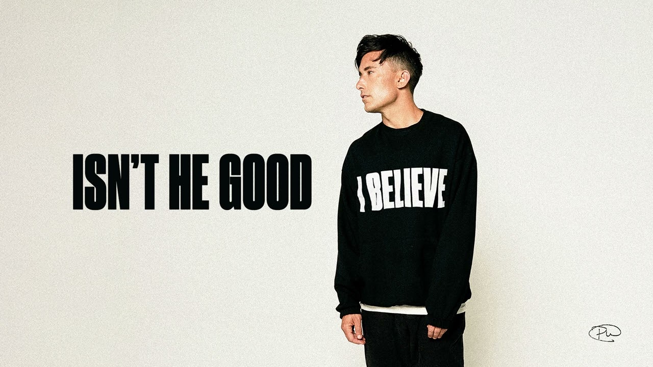 Phil Wickham - Isn't He Good