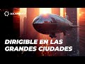 Los dirigibles en la ciudad: presente y futuro de la aeronáutica urbana