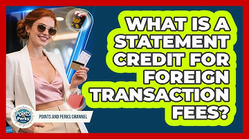 What Is A Statement Credit For Foreign Transaction Fees? - Points and Perks Channel