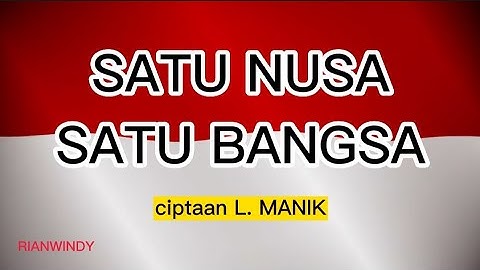 SATU NUSA SATU BANGSA - LAGU NASIONAL - INSTRUMENTAL DAN LIRIK