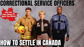 Correctional Service Officers OPTIONS FOR CANADA IMMIGRATION | STUDY, WORK & PR DETAILS
