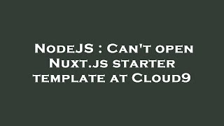 NodeJS : Can't open Nuxt.js starter template at Cloud9