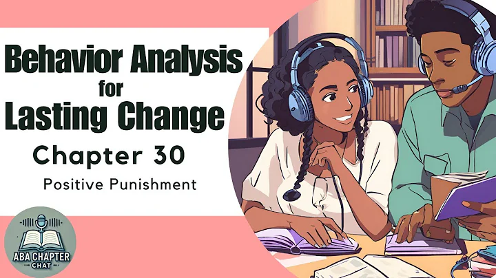 ABA Chapter Chat: Behavior Analysis for Lasting Change - Chapter 30 | Positive Punishment Explained