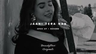 Jaani Tera Naa [Sped up + Reverb] ~ Sunanda Sharma